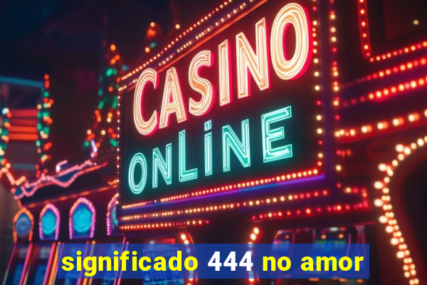 significado 444 no amor